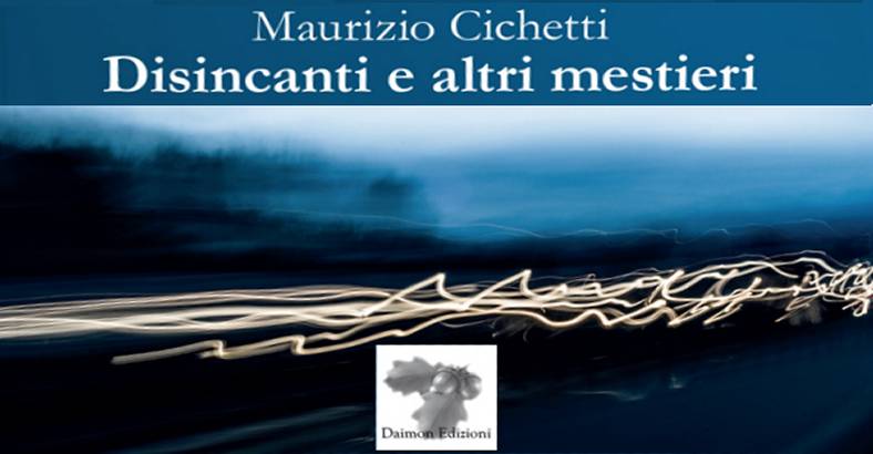Ultime notizie di Cultura in Abruzzo - EDITORIA: CICHETTI PRESENTA DISINCANTI E ALTRI MESTIERI